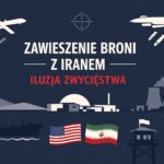 Zawieszenie broni z Iranem jako polityczna iluzja zwycięstwa | Niezbędnik Zagraniczny NK 3–10 kwietnia 2026 r.