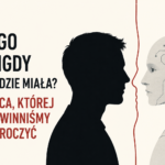 Czego sztuczna inteligencja nigdy nam nie zabierze