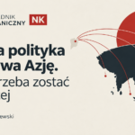 Polska polityka odkrywa Azję. Teraz trzeba zostać na dłużej | Niezbędnik Zagraniczny NK 16–23 października 2026