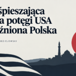 Przyśpieszająca erozja potęgi USA i opóźniona Polska