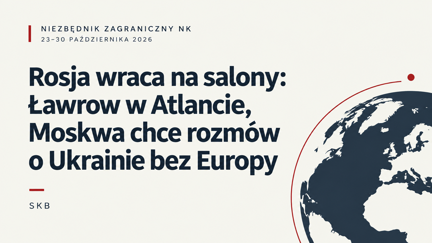 Rosja wraca na salony: Ławrow w Atlancie, Moskwa chce rozmów o Ukrainie bez Europy | Niezbędnik Zagraniczny NK 23–30 października 2026